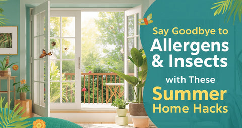Say Goodbye to Allergens & Insects with These Summer Home Hacks