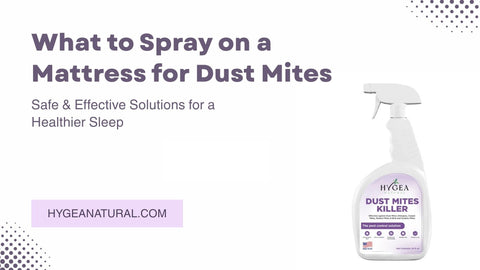 What to Spray on a Mattress for Dust Mites: Safe & Effective Solutions for a Healthier Sleep